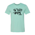Why All Are Trying To Test Jesus In Me Shirt